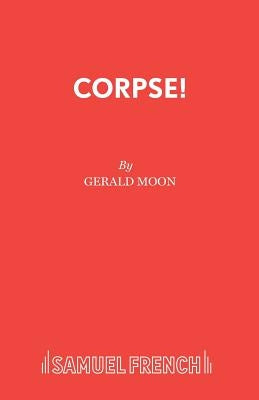 Corpse!: A Comedy Thriller by Moon, Gerald