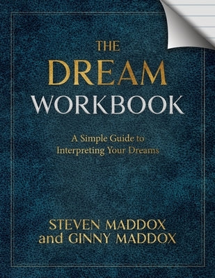 The Dream Workbook: A Simple Guide To Interpreting Your Dreams by Maddox, Steven