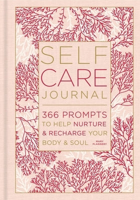 Self-Care Journal: 366 Prompts to Help Nurture & Recharge Your Body & Soul by Flannery, Mary