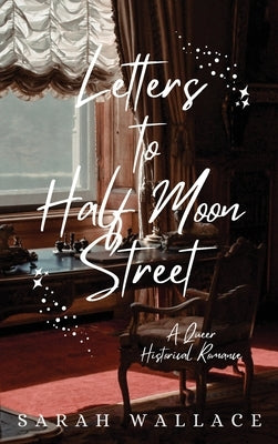 Letters to Half Moon Street: A Queer Historical Romance by Wallace, Sarah