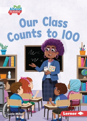 Our Class Counts to 100 by Miller, Lucie