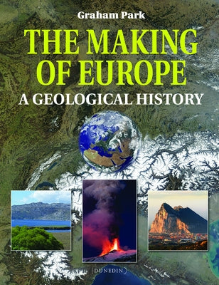 The Making of Europe: A Geological History by Park, Graham