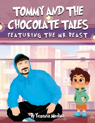 Tommy and the Chocolate Tales: Featuring the Mr. Beast by Medina, Yesenia