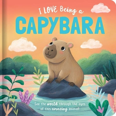 I Love Being a Capybara: Padded Board Book: Picture Storybook by Bruce, Em
