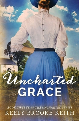 Uncharted Grace by Keith, Keely Brooke