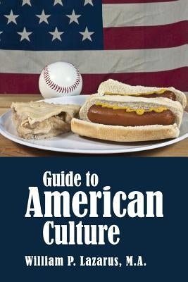 Guide to American Culture by Lazarus M. a., William P.