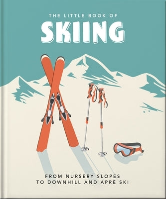 The Little Book of Skiing: Wonder, Wit & Wisdom for the Slopes by Oh
