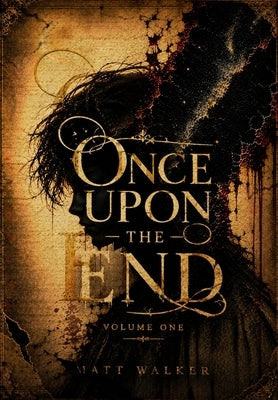Once Upon the End: Volume One by Walker, Matt