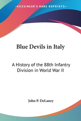 Blue Devils in Italy: A History of the 88th Infantry Division in World War II by Delaney, John P.