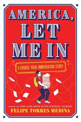 America, Let Me in: A Choose Your Immigration Story by Medina, Felipe Torres