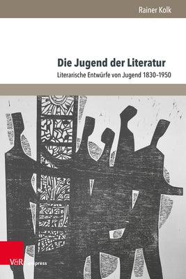 Die Jugend Der Literatur: Literarische Entwurfe Von Jugend 1830-1950 by Kolk, Rainer