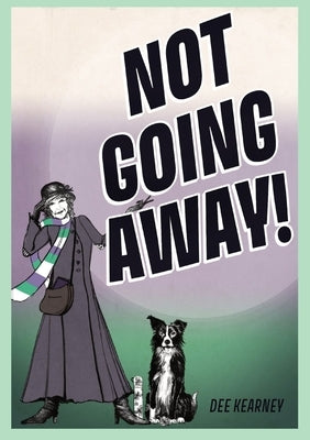Not Going Away!: Not Going Away! by Kearney, Dee