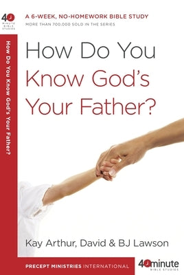 How Do You Know God's Your Father?: A 6-Week, No-Homework Bible Study by Arthur, Kay