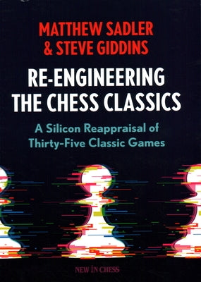 Re-Engineering the Classics: A Silicon Reappraisal of Thirty-Five Classic Games by Sadler, Matthew