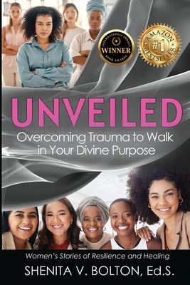 Unveiled: Overcoming Trauma to Walk in Your Divine Purpose by Bolton, Shenita V.