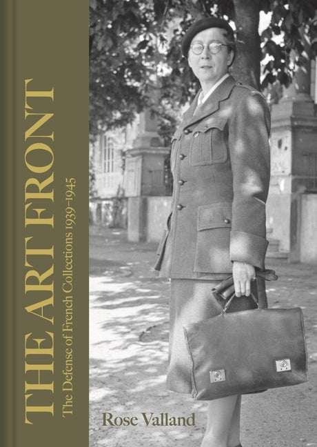 The Art Front: The Defense of French Collections 1939-1945 by Valland, Rose