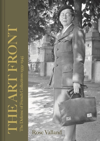 The Art Front: The Defense of French Collections 1939-1945 by Valland, Rose