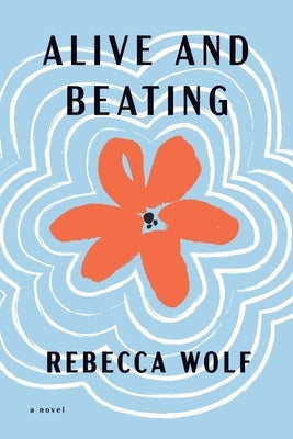 Alive and Beating by Wolf, Rebecca