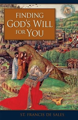 Finding God's Will for You by De Sales, Francisco