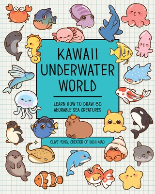 Kawaii Underwater World: Learn How to Draw 80 Adorable Sea Creatures by Yong, Olive