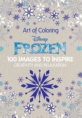 Art of Coloring: Disney Frozen: 100 Images to Inspire Creativity and Relaxation by Disney Books