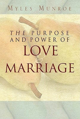 Purpose and Power of Love and Marriage by Munroe, Myles