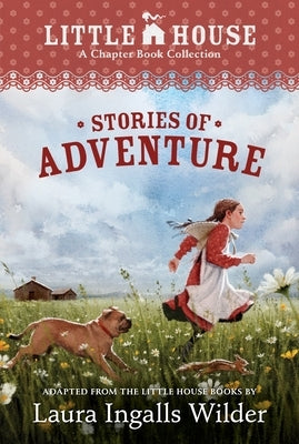 A Little House Chapter Book Collection: Stories of Adventure: Adventures of Laura & Jack, Animal Adventures, Laura & Nellie by Wilder, Laura Ingalls
