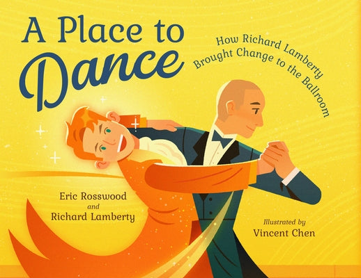 A Place to Dance: How Richard Lamberty Brought Change to the Ballroom by Rosswood, Eric