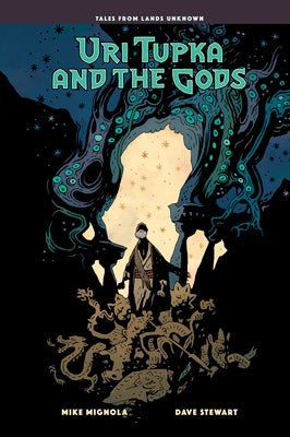 Uri Tupka and the Gods: Another Story from Lands Unknown by Mignola, Mike