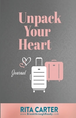 Unpack Your Heart Journal by Carter, Rita