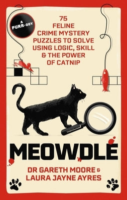 Meowdle: 75 Feline Crime Puzzles to Solve Using Logic, Skill and the Power of Catnip by Moore, Gareth