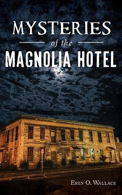 Mysteries of the Magnolia Hotel by Wallace, Erin O.