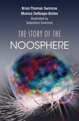 The Story of the Noosphere by Swimme, Brian Thomas