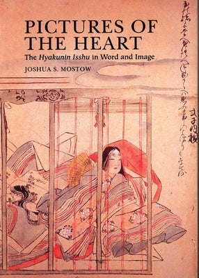 Pictures of the Heart: The Hyakunin Isshu in Word and Image by Mostow, Joshua S.