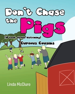 Don't Chase the Pigs: (a book about listening) by McClure, Linda