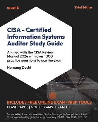 CISA - Certified Information Systems Auditor Study Guide - Third Edition: Aligned with the CISA Review Manual 2024 with over 1000 practice questions t by Doshi, Hemang