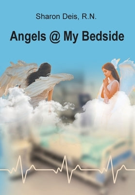 Angels @ My Bedside by , Sharon Deis