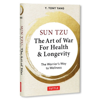 Sun Tzu: The Art of War for Health & Longevity: The Warrior's Way to Wellness by Yang, Y. Tony