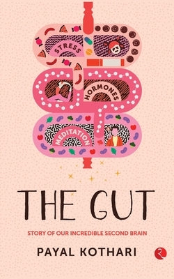 The Gut: Story of Our Incredible Second Brain by Kothari, Payal