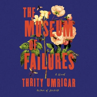 The Museum of Failures by Umrigar, Thrity
