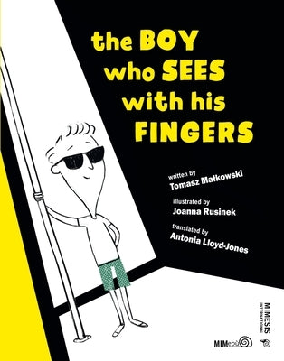 The Boy Who Sees with His Fingers by Malkowski, Tomasz