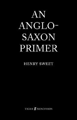 An Anglo-Saxon Primer by Sweet, H.
