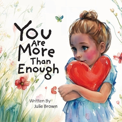 You are More Than Enough: a children's book on self-love and compassion by Brown, Julie