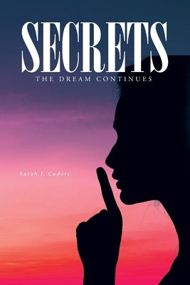 Secrets: The Dream Continues by Cadore, Sarah J.