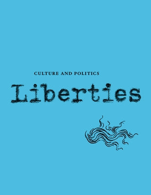 Liberties Journal of Culture and Politics: Volume 5, Issue 1 by Wilentz, Sean