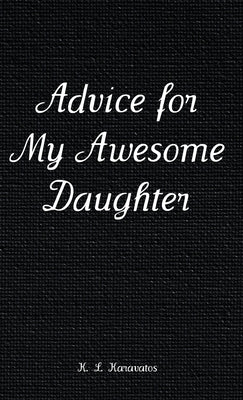 Advice for My Awesome Daughter by Karavatos, K. L.