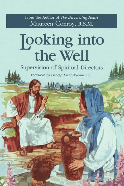 Looking Into the Well: Supervision of Spiritual Directors by Conroy, Maureen