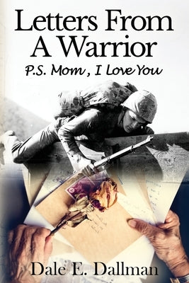 Letters From A Warrior, P.S. Mom, I Love You by Dallman, Dale E.