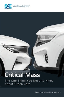 Critical Mass: The One Thing You Need to Know About Green Cars by Leach, Felix