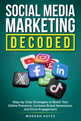 Social Media Marketing Decoded by Hayes, Morgan